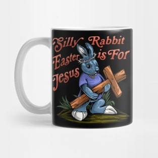 Silly Rabbit Easter is For Jesus Inspirational Funny Easter Mug